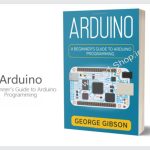 Arduino A Beginner’s Guide to Arduino Programming