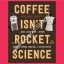Coffee Isn’t Rocket Science